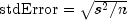 {rm {stdError}} = sqrt {s^2 / n}
