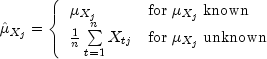 hat mu _{X_j} = left{
    begin{array}{ll}
        mu _{X_j} & {rm for};mu _{X_j}; {rm known} \ 
        frac{1}{n}sumlimits_{t=1}^n {X_{tj}}  & {rm for};mu _{X_j};   
             {rm unknown}
    end{array}
right.