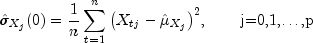 hat sigma _{X_j}(0) = frac{1}{n} 
 sumlimits_{t = 1}^{n} {left( {X_{tj} - hat mu _{X_j}} right)}^2  
     {, mbox{hspace{20pt}j=0,1,dots,p}}