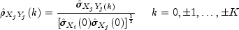 hat rho _{X_jY_j}(k) = frac{hat sigma 
 _{{X_j}{Y_j}(k)}}{ {[ hatsigma _{X_i}(0)hatsigma _{X_j}(0)]}^{frac{1}{2}}} 
    ;;;;;k =0,pm1,dots, pm K