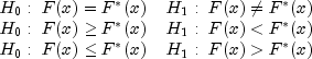 begin{array}{ll}
         H_0:~ F(x) = F^{*}(x)   & H_1:~F(x) ne F^{*}(x) \
         H_0:~ F(x) ge F^{*}(x) & H_1:~F(x) lt F^{*}(x) \
         H_0:~ F(x) le F^{*}(x) & H_1:~F(x) gt F^{*}(x)
     end{array}