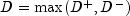 D = max(D^{+}, D^{-})