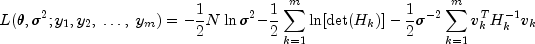 L(theta ,sigma ^2 ;y_1 ,y_2 ,; ldots 
  ,;y_m ) = - frac{1}{2}N,{rm{ln}}, sigma ^{rm{2}}  - 
  frac{1}{2}sumlimits_{k = 1}^m {{rm{ln}}[{rm{det}}(H_k )] - 
  frac{1}{2}sigma ^{ - 2} sumlimits_{k = 1}^m {v_k^T H_k^{ - 1} 
  v_k } }