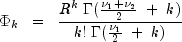 Phi_k ;; = ;; frac{ R^k ; Gamma(frac{nu_1 + nu_2}{2} ; + ; k) }
  { k! ; Gamma(frac{nu_1}{2} ; + ; k) }