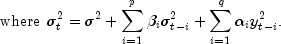 {rm{where}} ,,, sigma _t^2  = sigma ^2  + 
  sumlimits_{i = 1}^p {beta _i sigma _{t - i}^2 }  + 
  sumlimits_{i = 1}^q {alpha _i y_{t - i}^2 } .