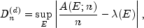 D_n^{(d)} = sup_E 
      left| frac{A(E;n)}{n} - lambda(E) right|,
