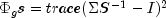 Phi_gs = trace(Sigma S^{-1} - I)^2