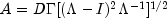 A = DGamma[(Lambda - I)^2 Lambda^{-1}]^{1/2}