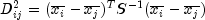 D_{ij}^{2} = (overline{x_i} - overline{x_j})^T S^{-1} (overline{x_i} - overline{x_j})