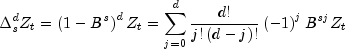 Delta _s^d Z_t  = left( {1 - B^s } right)^d 
  Z_t  = sumlimits_{j = 0}^d {frac{{d!}}{{j!left( {d - j} right)!}}} 
  left( { - 1} right)^j B^{sj} Z_t