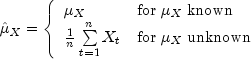 hat mu _X = left{
    begin{array}{ll}
        mu _X & {rm for};mu _X; {rm known} \ 
        frac{1}{n}sumlimits_{t=1}^n {X_t }  & {rm for};mu _X;   
             {rm unknown}
    end{array}
right.