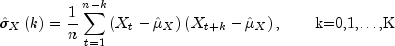 hat sigma _Xleft( k right) = frac{1}{n} 
 sumlimits_{t = 1}^{n - k} {left( {X_t - hat mu _X} right)} left( 
 {X_{t + k} - hat mu _X} right), mbox{hspace{20pt}k=0,1,dots,K}