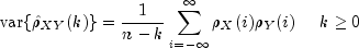 {rm var}{hat rho_{XY}(k)} = 
 frac{1}{n-k}sumlimits_{i=-infty}^{infty}{rho_X(i)rho_Y(i)} 
 ;;;;; {k ge 0}