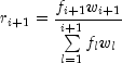r_{i + 1}  = frac{{f_{i + 1} w_{i + 1} 
  }}{{sumlimits_{l = 1}^{i + 1} {f_l w_l } }}