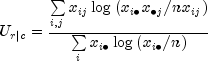 U_{r|c}  = frac{{sumlimits_{i,j} {x_{ij} 
  log left( {x_{i bullet } x_{ bullet j} /nx_{ij} } right)} 
  }}{{sumlimits_i {x_{i bullet } log left( {x_{i bullet } /n} right)} 
  }}