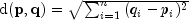 textup{d}(mathbf{p},mathbf{q})=sqrt{
            sum_{i=1}^{n}{(q_i-p_i})^2}