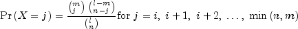 Pr left( {X = j} right) = frac{{left(
  {_j^m } right)left( {_{n - j}^{l - m} } right)}}{{left( {_n^l }
  right)}}{rm{for }},,j = i,;i + 1,,,i + 2,; ldots ,;min left(
  {n,m} right)
