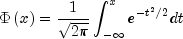 Phi left( x right) = frac{1}{{sqrt
  {2pi } }}int_{ - infty }^x {} e^{ - t^2 /2} dt