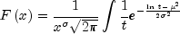 Fleft( x right) = frac{1}{x^{sigma}sqrt{2pi}}
  int{frac{1}{t}e^{-frac{ {ln{t}-mu}^2 }{2{sigma}^2}} }