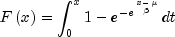 Fleft( x right) = int_0^x
  {1 - e^{ - e^{frac{x-mu}{beta}}}} dt