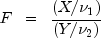 F ;; = ;; frac{ (X/nu_1)}{(Y/nu_2)}