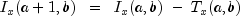 I_x (a+1, b)  ;; = ;; I_x (a, b)  ; - ; T_x (a, b)