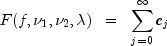 F(f, nu_1, nu_2, lambda) ;; = ;; sum_{j = 0}^infty {c_j}