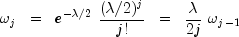 omega_j ;; = ;; e^{-lambda / 2} ; frac{(lambda / 2)^{j}}{j!}
 ;; = ;; frac{lambda}{2j} ; omega_{j-1}