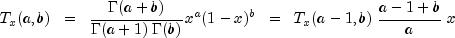 T_x (a, b) ;; = ;; frac{Gamma(a + b)}{Gamma(a+1) ; Gamma(b)}
 x^{a} (1-x)^{b} ;; = ;; T_x (a-1, b) ; frac{a-1+b}{a} ; x