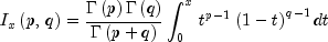 I_x left( {p,,q} right) = frac{{Gamma
  left( p right)Gamma left( q right)}}{{Gamma left( {p + q}
  right)}}int_0^x {,t^{p - 1} left( {1 - t} right)^{q - 1} dt}