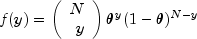f(y)=left(begin{array}{rr}N\y
          end{array}right)theta^y(1-theta)^{N-y}