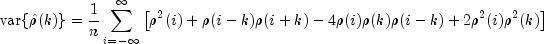 mbox{var}{hat rho(k)} =  
  frac{1}{n}sumlimits_{i=-infty}^{infty} 
  left[{rho^2(i)}+rho(i-k)rho(i+k)-4rho(i) 
  rho(k)rho(i-k)+2rho^2(i)rho^2(k)right]