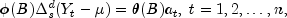 phi(B)Delta_s^d(Y_t-mu)=theta(B)a_t,;t=1,2,
 ldots,n,