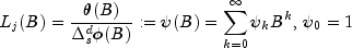 L_j(B) = frac{theta(B)}{Delta_s^dphi(B)}:=psi(B)=sum_{k=0}^inftypsi_kB^k,, psi_0=1