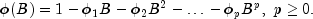 phi(B)=1-{phi_1}B-{phi_2}{B^2}-ldots-{phi_p}{B^p}, ~ p ge 0rm{.}
