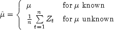hat mu  = left{
    begin{array}{ll}
        mu  & {rm for};mu; {rm known} \ 
        frac{1}{n}sumlimits_{t=1}^n {Z_t }  & {rm for};mu;   
             {rm unknown}
    end{array}
 right.