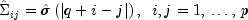 hat Sigma _{ij}  = hat sigma left( 
  {|q + i - j|} right),  ,,, i,j = 1, , ldots , , p