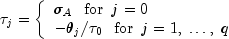 tau _j  = left{ begin{array}{l} sigma _A 
  ,,,, {rm{for}} ,,, j = 0 \ - theta _j /tau _0 ,,,, 
  {rm{for}} ,,, j = 1,; ldots ,;q \ end{array} right.