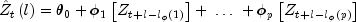 hat Z_t left( l right) = theta _0  + 
  phi _1 left[ {Z_{t + l - l_phi left( 1 right)} } right] + ; 
  ldots ; + phi _p left[ {Z_{t + l - l_phi  left( p right)} } 
  right]