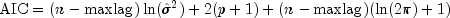 mbox{AIC} =
  (n-mbox{maxlag})ln({hat {sigma}}^2)+2(p+1)+(n-mbox{maxlag})(ln(2pi)+
  1)