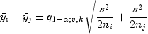 bar{y}_i-bar{y}_jpm{q_{1-alpha;v,k}sqrt{
 frac{s^2}{2n_i}+frac{s^2}{2n_j}}}