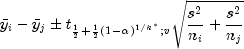 bar{y}_i-bar{y}_jpm{t_{frac{1}{2}+
 frac{1}{2}left({1-alpha}right)^{1/k^*};v}sqrt{frac{s^2}{n_i}+
 frac{s^2 }{n_j}}}