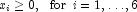 x_i \ge 0, \,\,\,\, {\rm {for}} \,\,\, i = 1, \ldots , 6