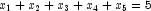 x_1 + x_2 + x_3 + x_4 + x_5 = 5