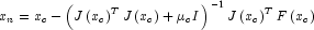 x_n  = x_c  - \left( {J\left( {x_c } \right)^T
            J\left( {x_c } \right) + \mu _c I} \right)^{ - 1} J\left( {x_c } \right)
            ^T F\left( {x_c } \right)