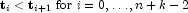 {\bf t}_i \lt {\bf t}_{i+1}\mbox{ for }i=0,\ldots,n+k-2