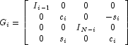 G_i  = \left[ {\begin{array}{*{20}c}{
            I_{i - 1} } & 0 & 0 & 0  \\ 0 & {c_i } & 0 & { 
            - s_i } \\ 0 & 0 & {I_{N - i} } & 0 \\ 0 & {s_i } & 
            0 & {c_i } \\ \end{array}} \right]