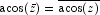 \acos(\bar{z}) = \overline{\acos(z)}