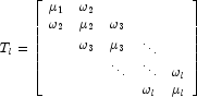 T_l = \left[ \begin{array}{ccccc}
            	  \mu_1 & \omega_2 & & & \\
                  \omega_2 & \mu_2 & \omega_3 & & \\
                  & \omega_3 & \mu_3 & \raisebox{-1ex}{$\ddots$} & \\
            	  & & \ddots & \ddots & \omega_l \\
            	  & & & \omega_l & \mu_l
                 \end{array} \right]