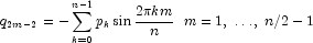 q_{2m - 2}   =  - \sum\limits_{k = 0}^{n - 1} 
            {p_k } \sin \frac{{2\pi km}}{n} \,\,\,\, m = 1,\; \ldots ,\;n/2 - 1